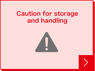 Caution for storage and handling